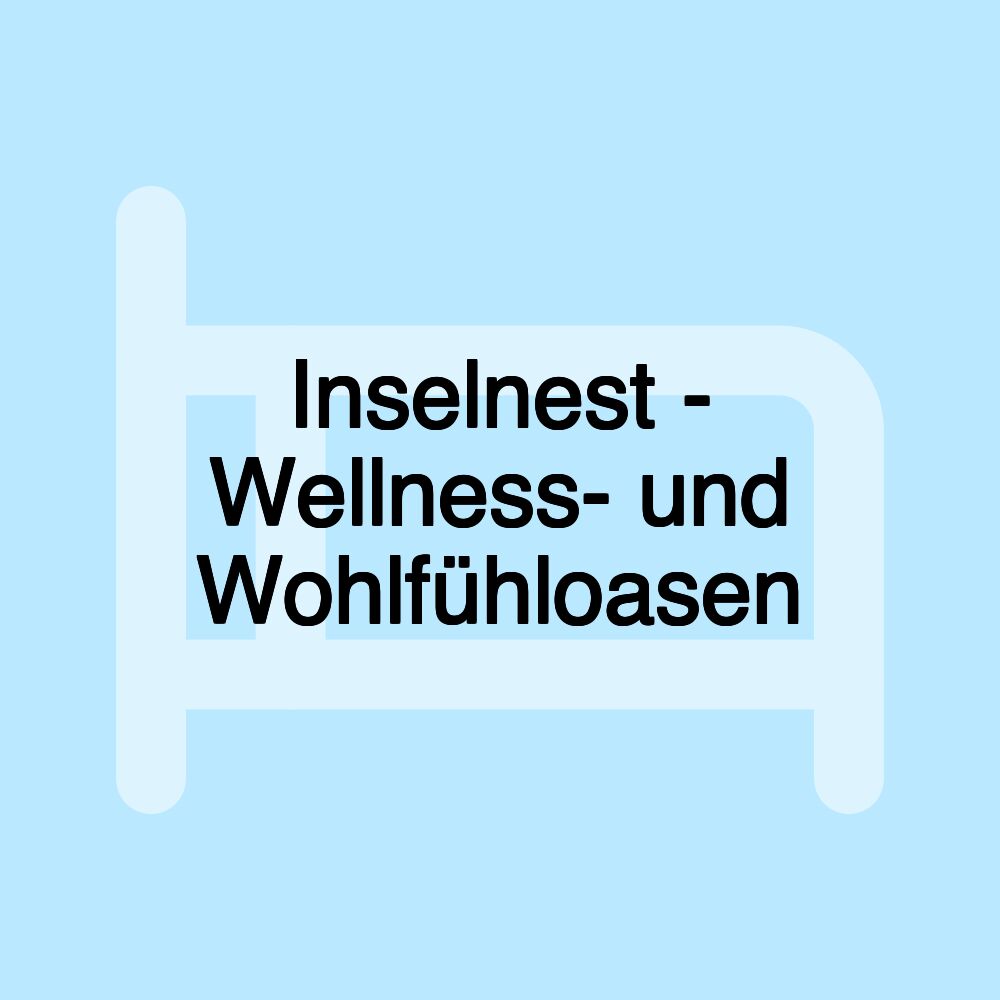 Inselnest - Wellness- und Wohlfühloasen