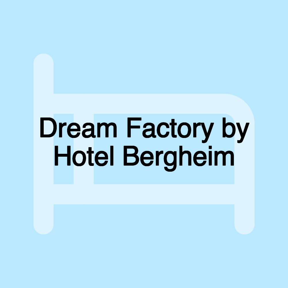 Dream Factory by Hotel Bergheim