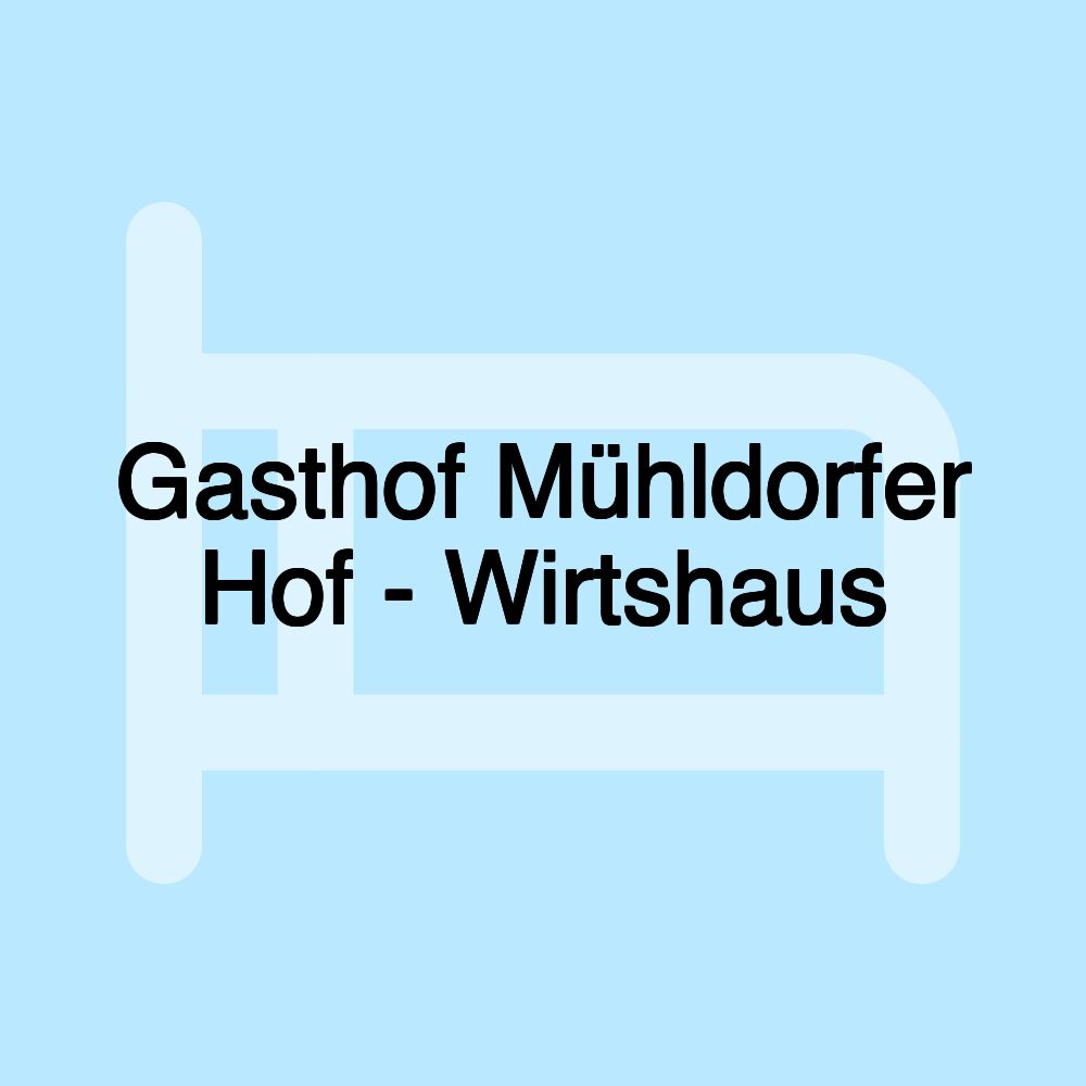 Gasthof Mühldorfer Hof - Wirtshaus