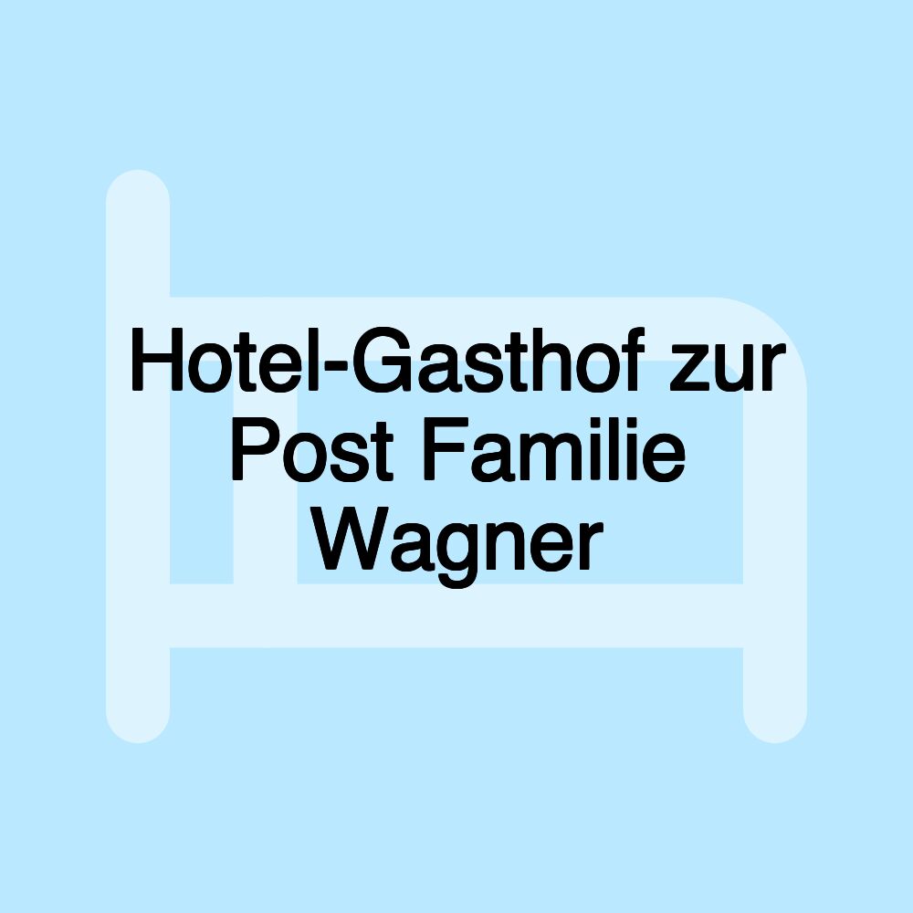 Hotel-Gasthof zur Post Familie Wagner