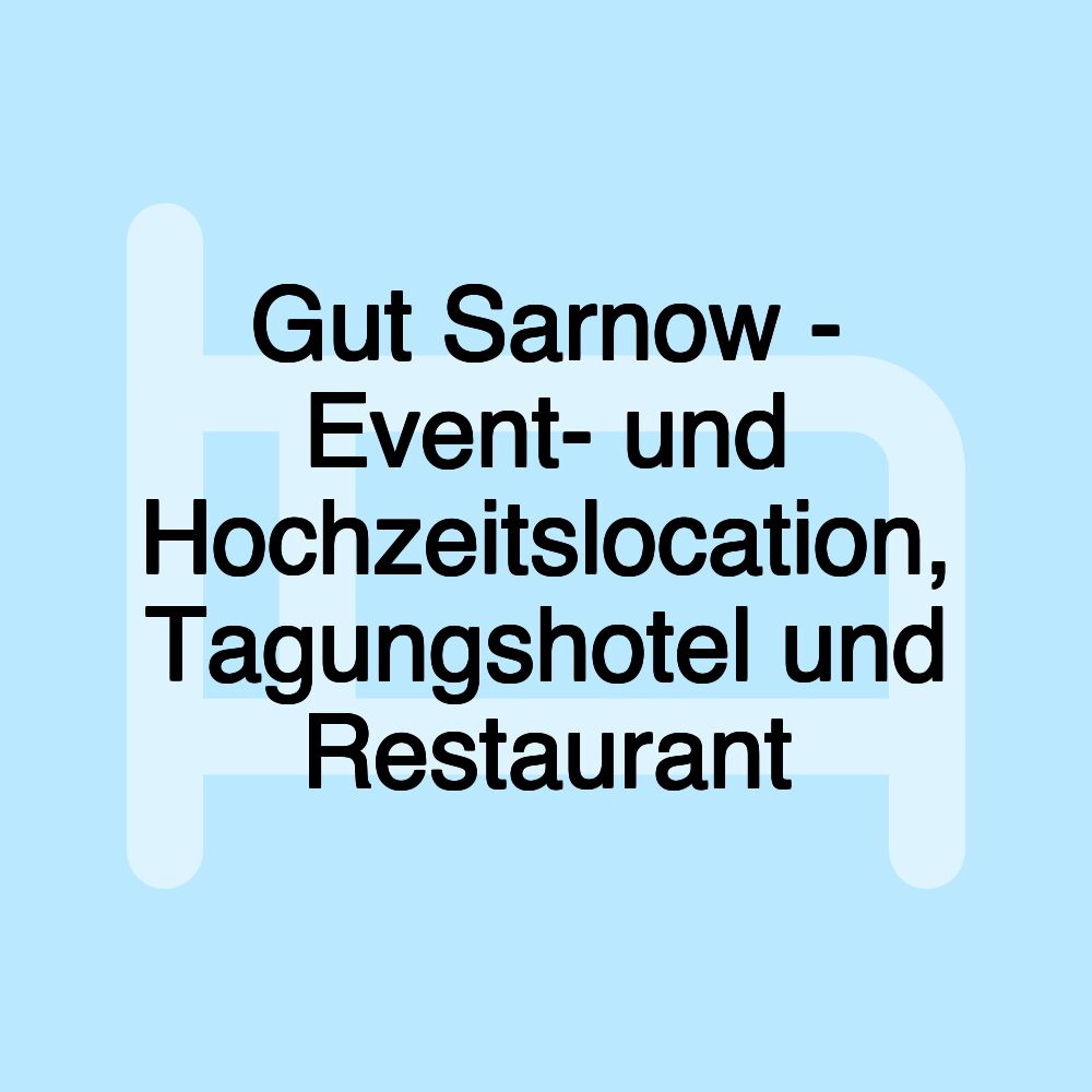 Gut Sarnow - Event- und Hochzeitslocation, Tagungshotel und Restaurant