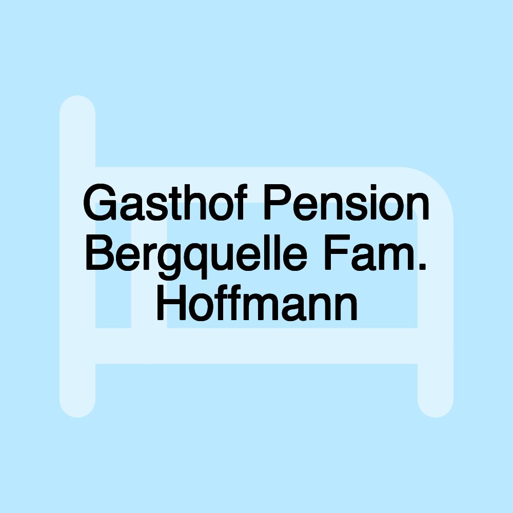 Gasthof Pension Bergquelle Fam. Hoffmann