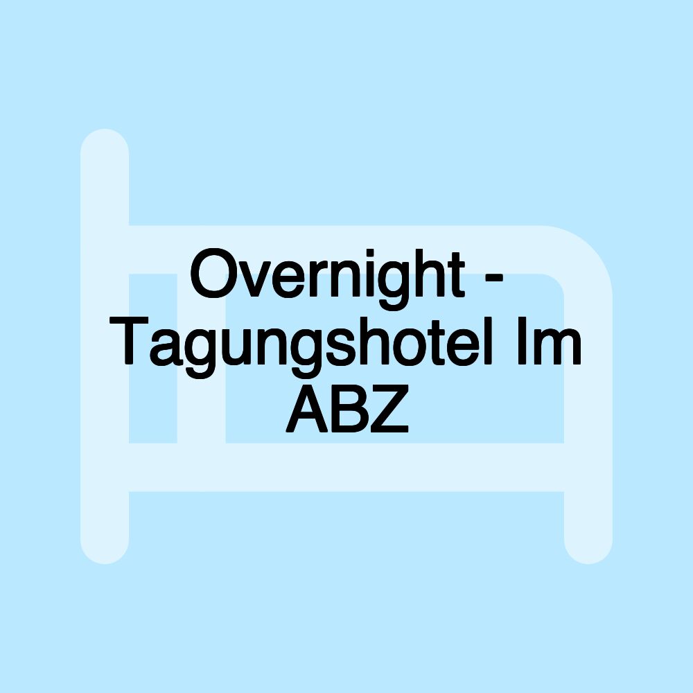 Overnight - Tagungshotel Im ABZ