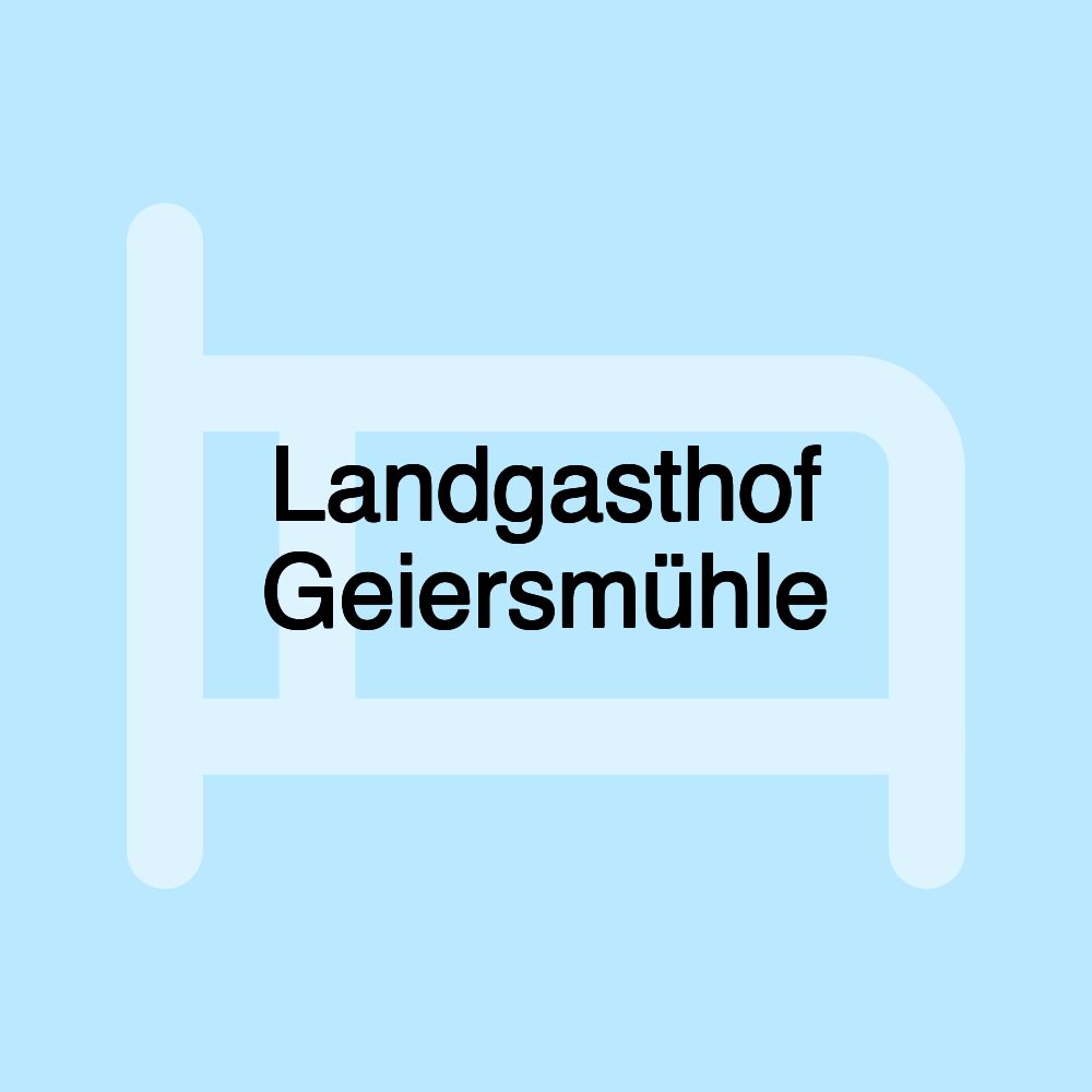 Landgasthof Geiersmühle