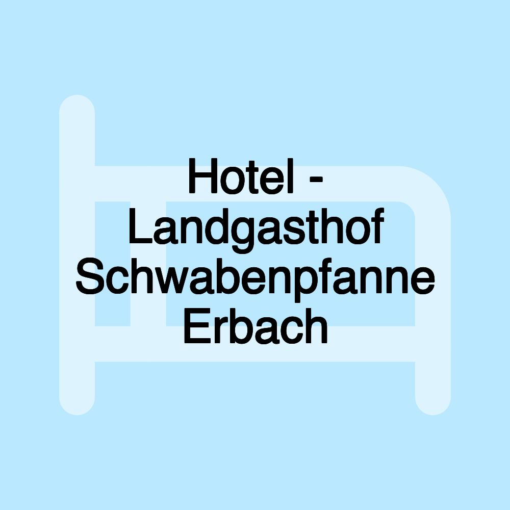 Hotel - Landgasthof Schwabenpfanne Erbach