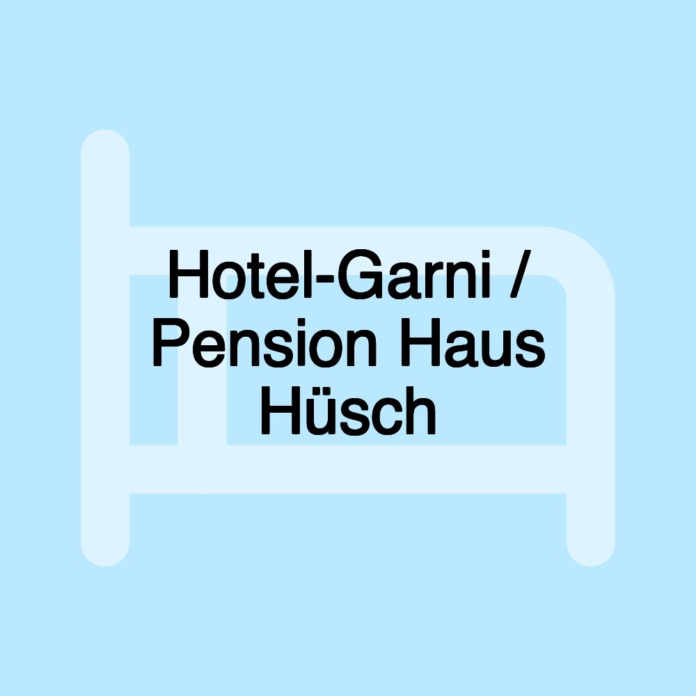 Hotel-Garni / Pension Haus Hüsch