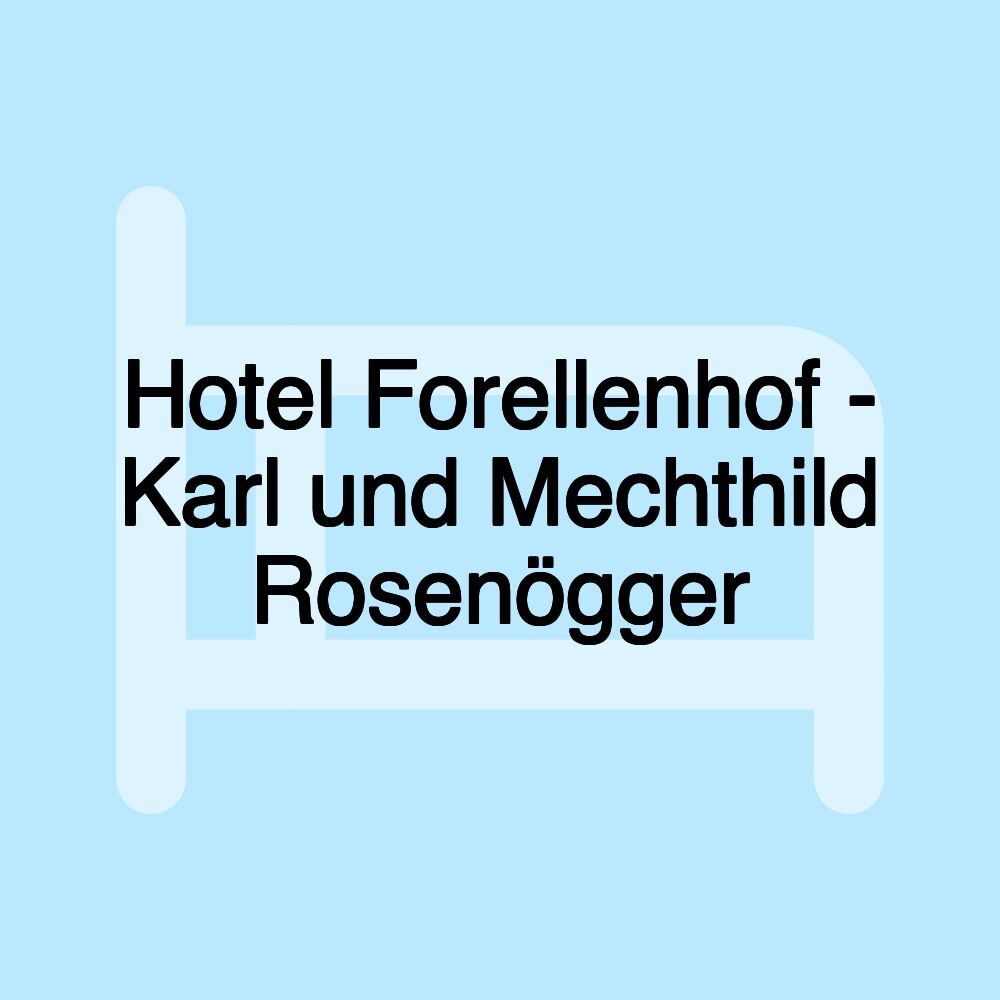 Hotel Forellenhof - Karl und Mechthild Rosenögger