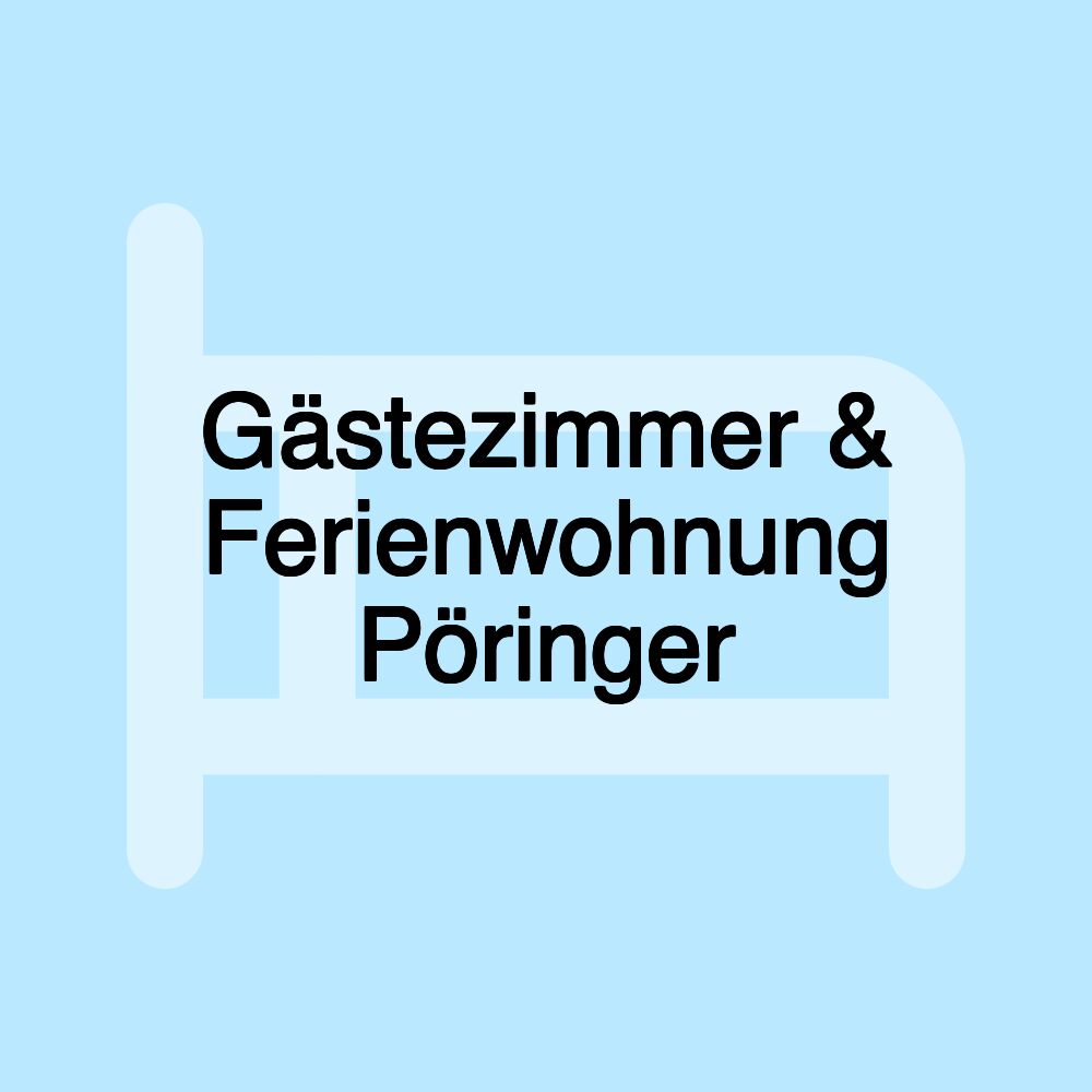 Gästezimmer & Ferienwohnung Pöringer