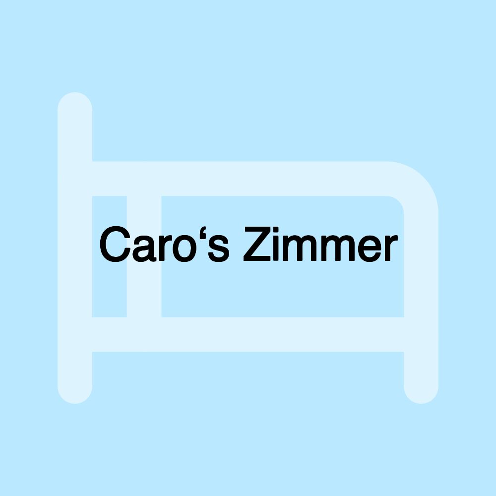 Caro‘s Zimmer