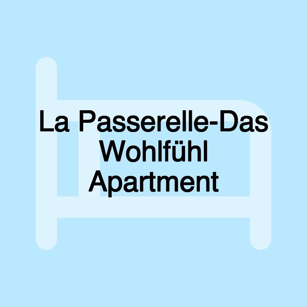 La Passerelle-Das Wohlfühl Apartment