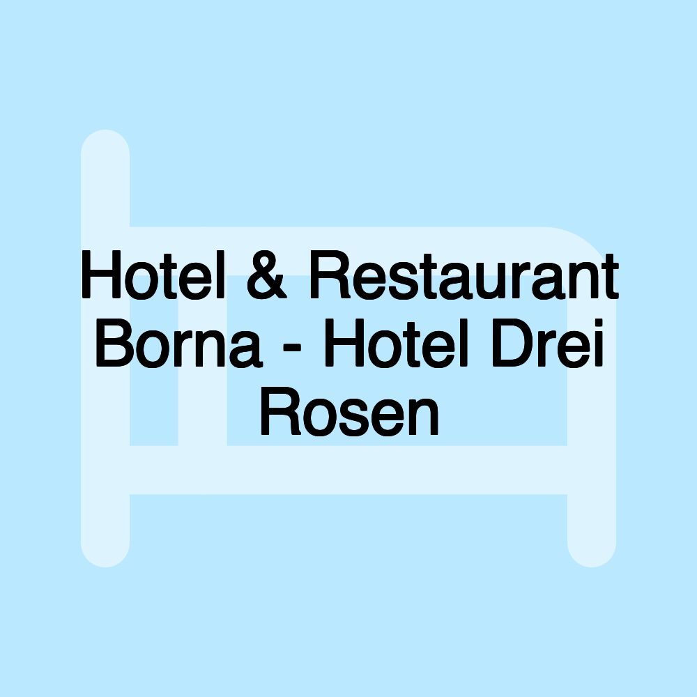 Hotel & Restaurant Borna - Hotel Drei Rosen