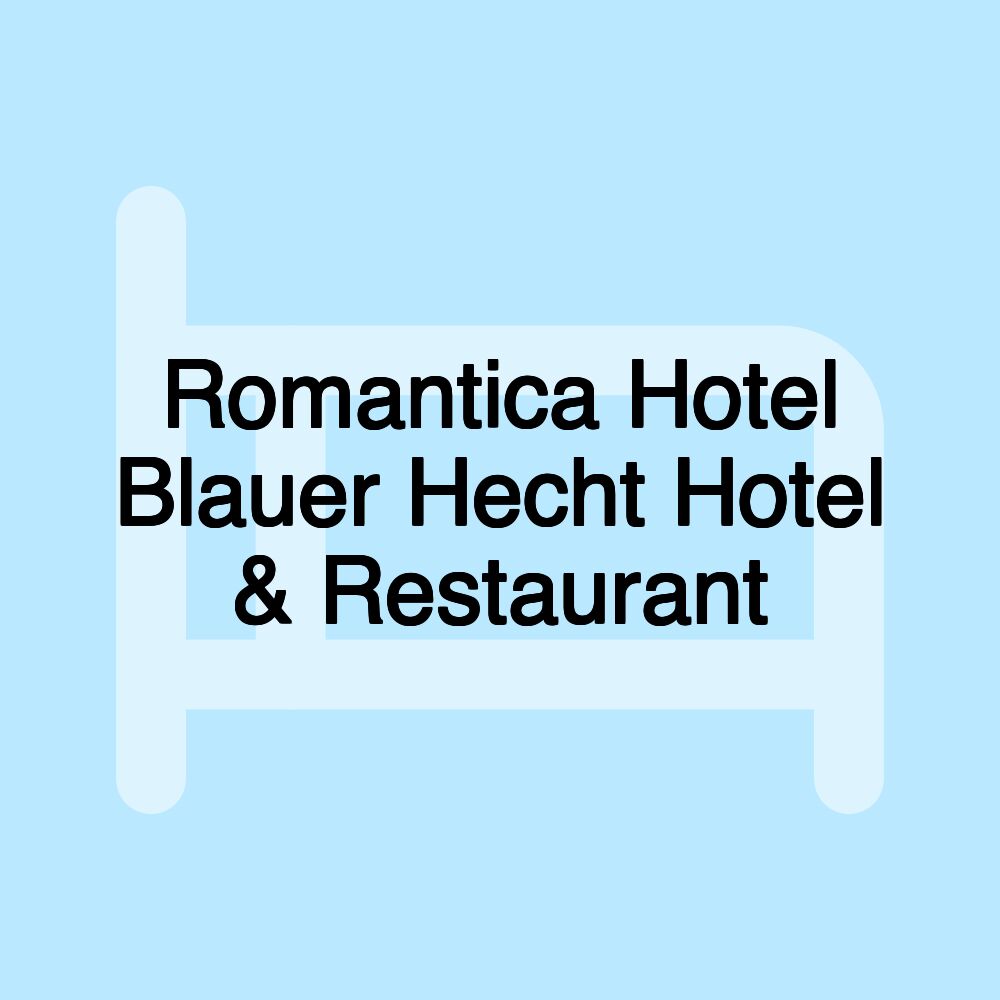 Romantica Hotel Blauer Hecht Hotel & Restaurant