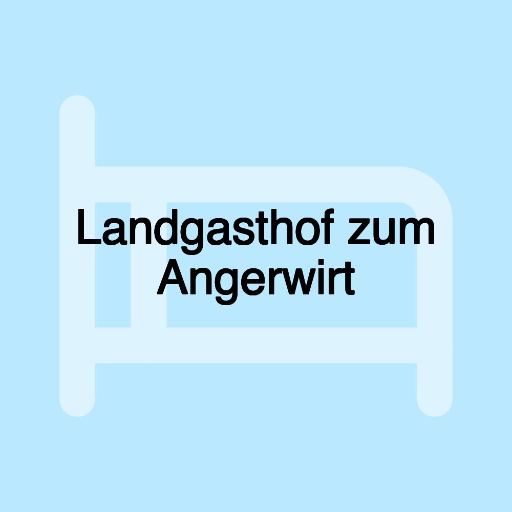 Landgasthof zum Angerwirt