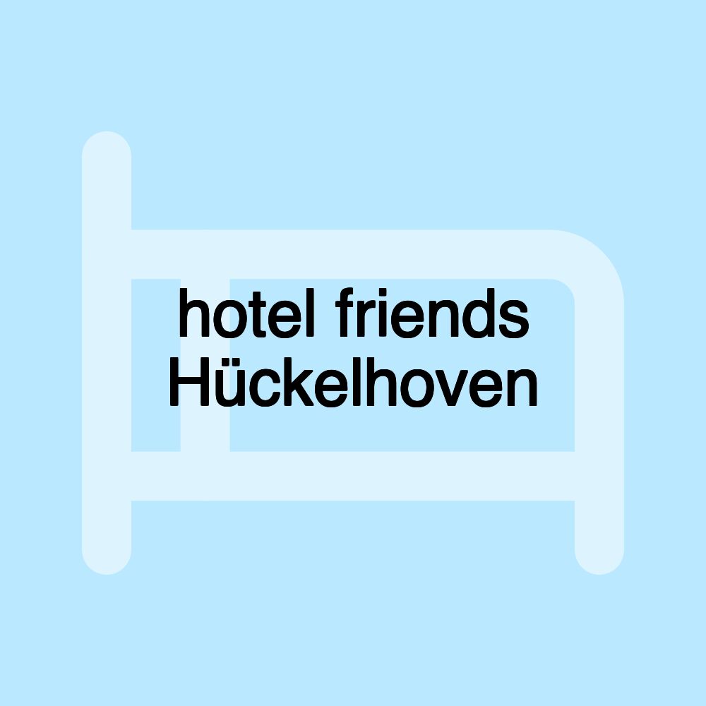 hotel friends Hückelhoven