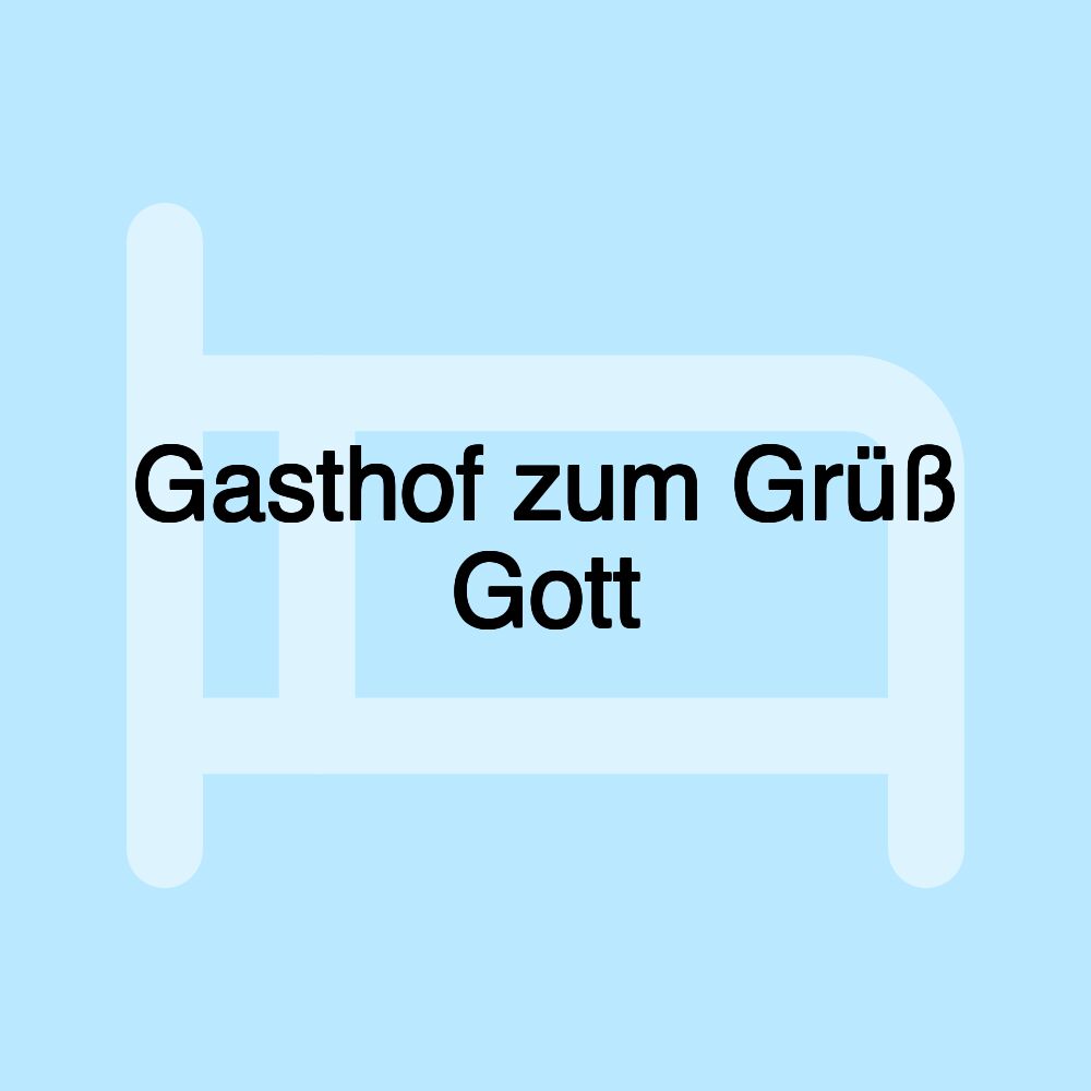 Gasthof zum Grüß Gott