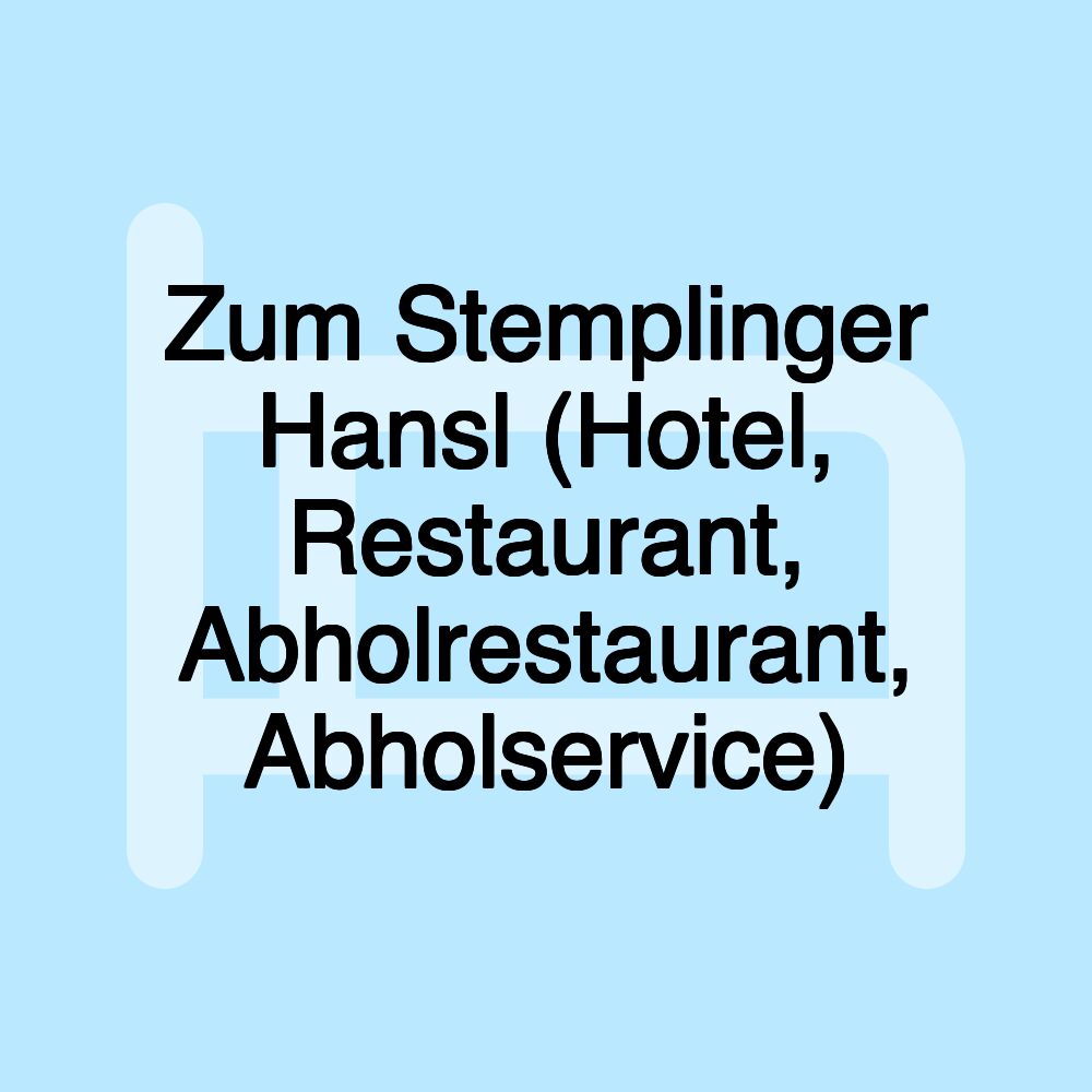 Zum Stemplinger Hansl (Hotel, Restaurant, Abholrestaurant, Abholservice)