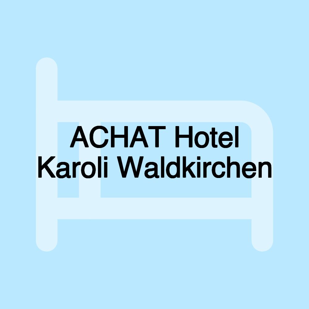 ACHAT Hotel Karoli Waldkirchen