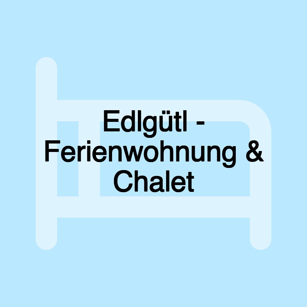 Edlgütl - Ferienwohnung & Chalet