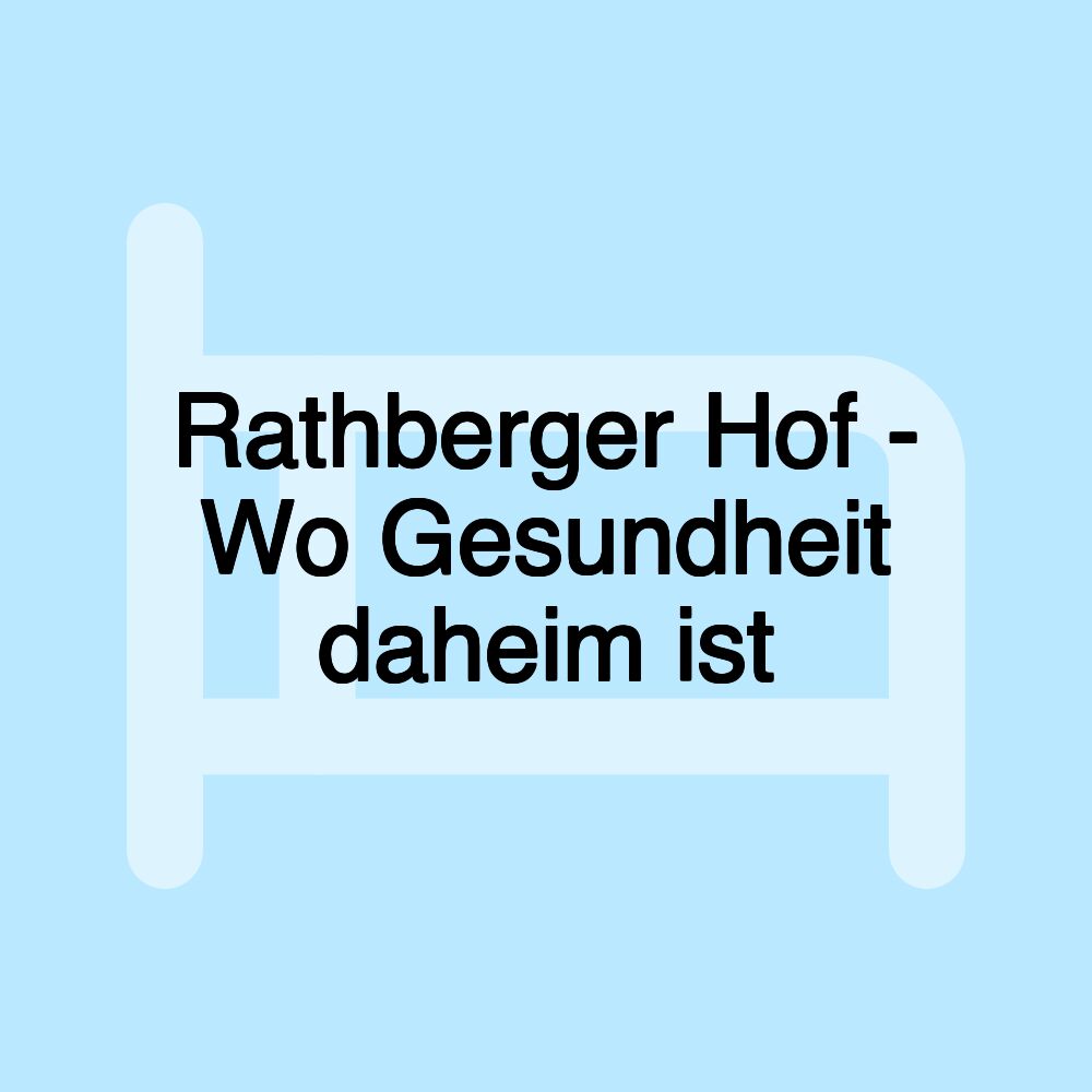 Rathberger Hof - Wo Gesundheit daheim ist