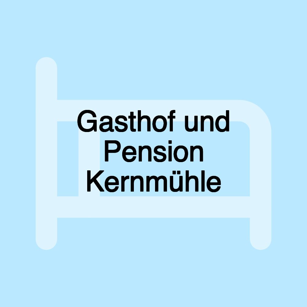 Gasthof und Pension Kernmühle