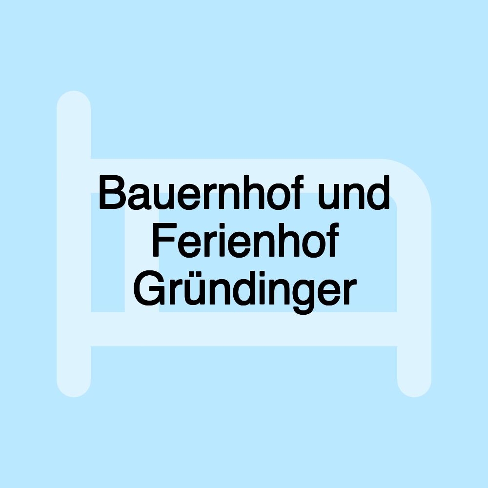 Bauernhof und Ferienhof Gründinger