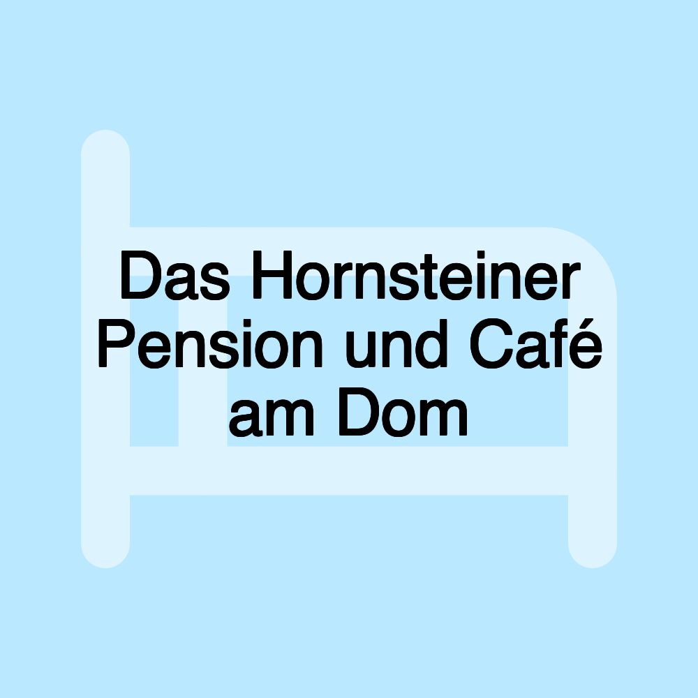 Das Hornsteiner Pension und Café am Dom