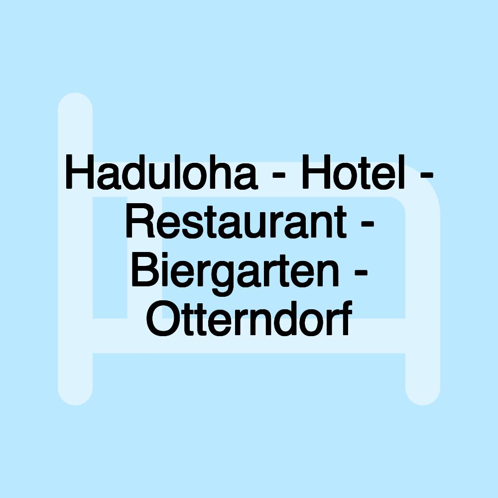 Haduloha - Hotel - Restaurant - Biergarten - Otterndorf