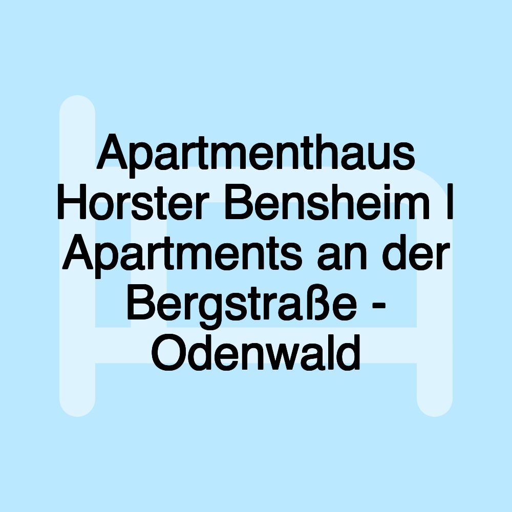 Apartmenthaus Horster Bensheim | Apartments an der Bergstraße - Odenwald