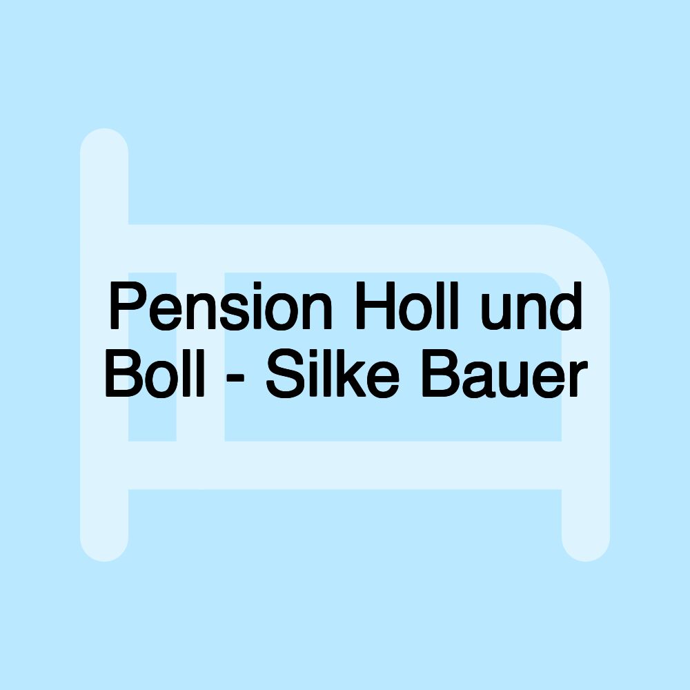 Pension Holl und Boll - Silke Bauer