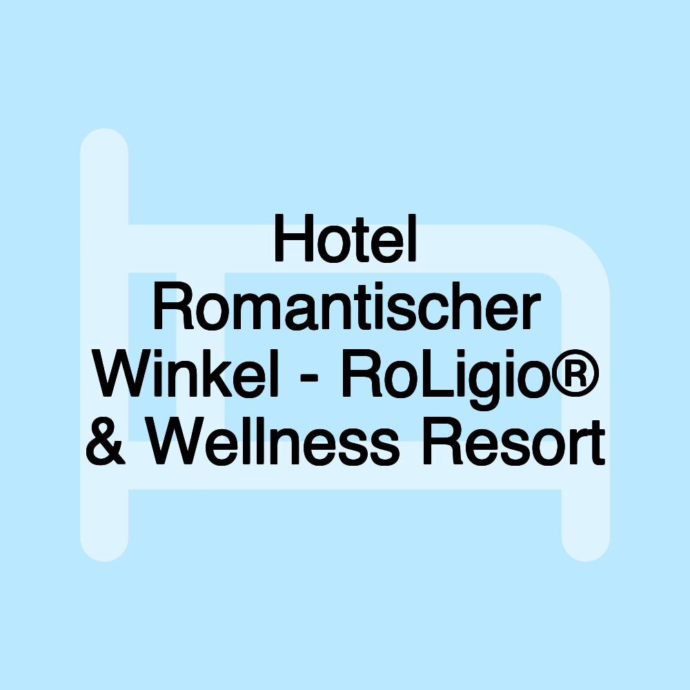 Hotel Romantischer Winkel - RoLigio® & Wellness Resort