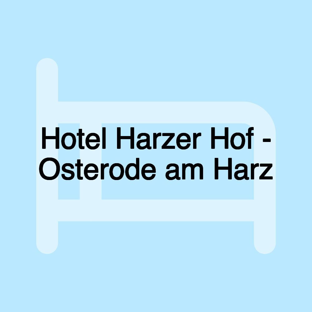 Hotel Harzer Hof - Osterode am Harz