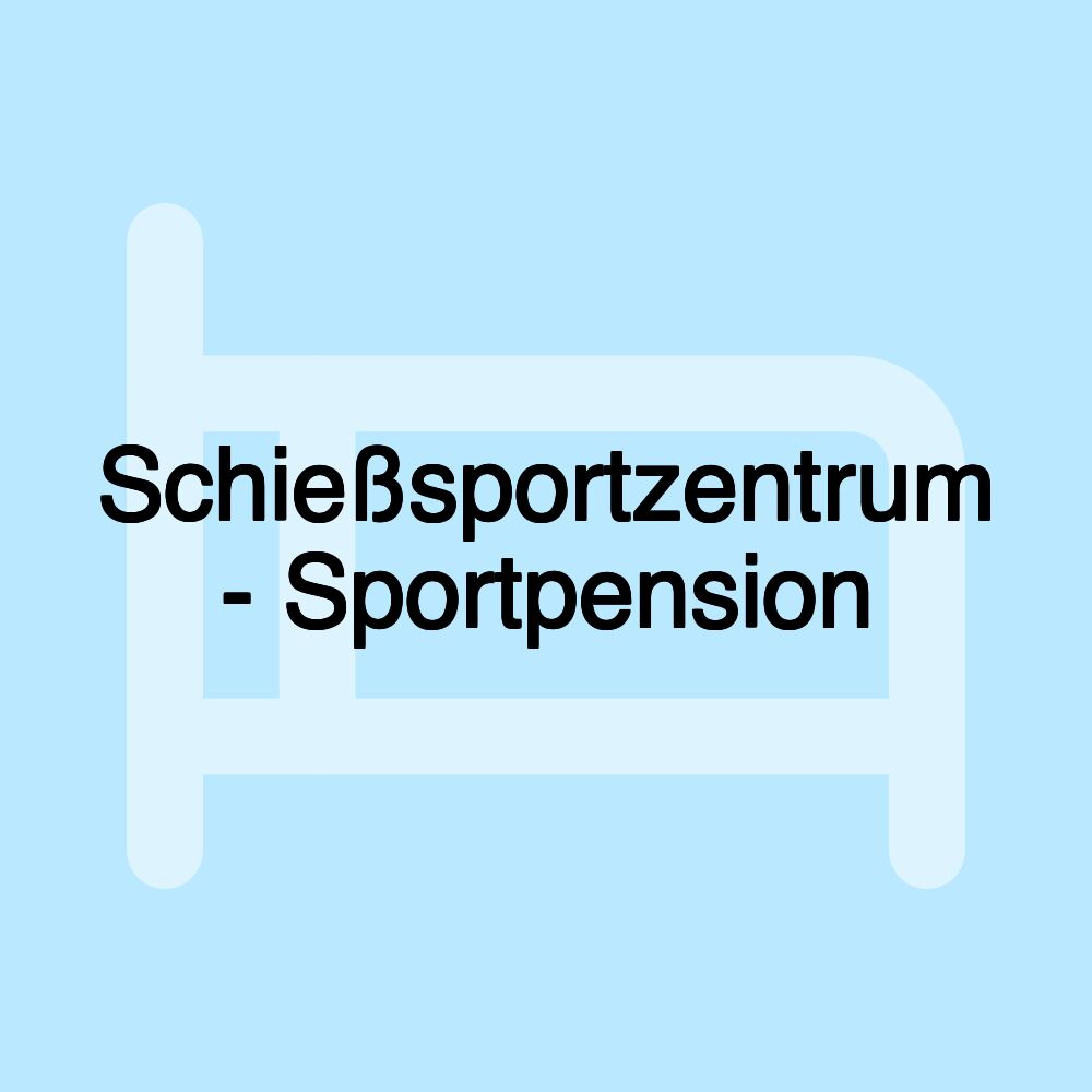 Schießsportzentrum - Sportpension