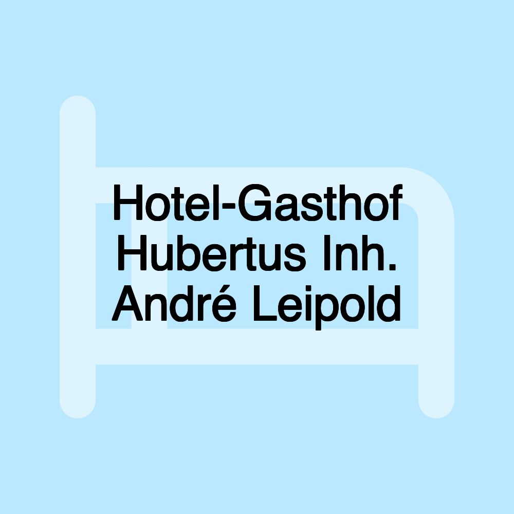 Hotel-Gasthof Hubertus Inh. André Leipold