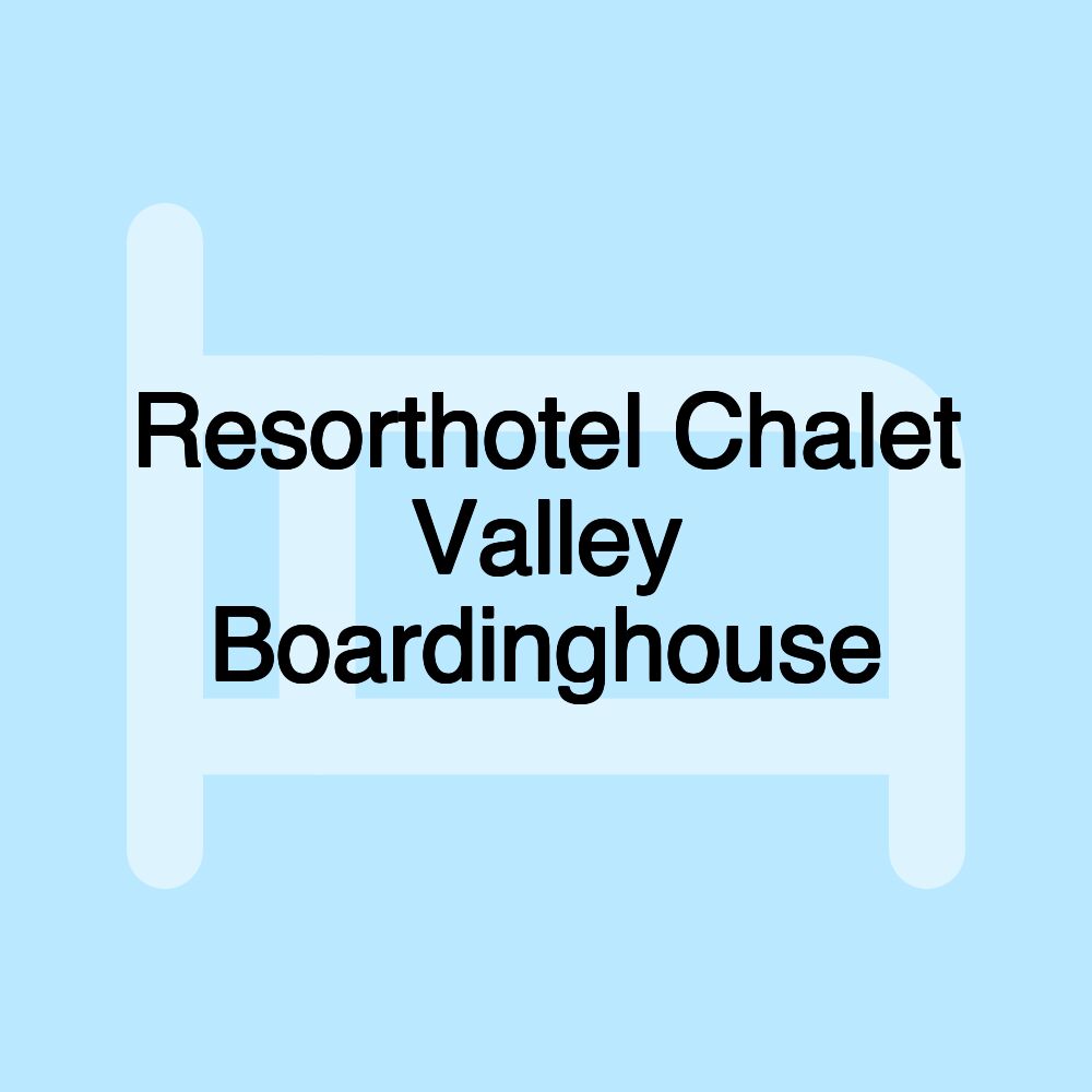 Resorthotel Chalet Valley Boardinghouse