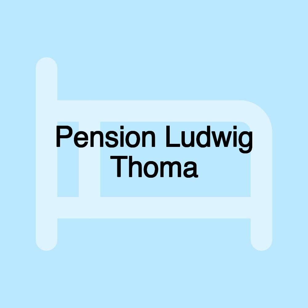 Pension Ludwig Thoma