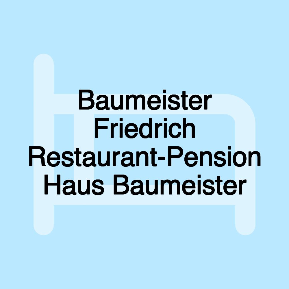 Baumeister Friedrich Restaurant-Pension Haus Baumeister