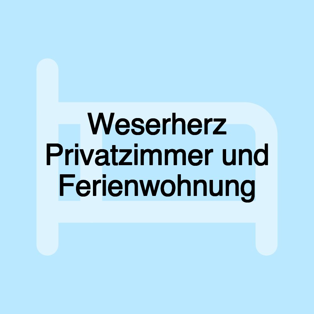 Weserherz Privatzimmer und Ferienwohnung