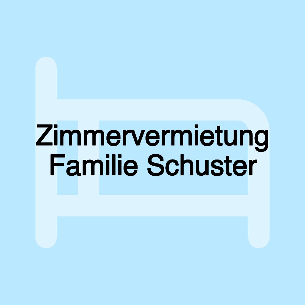 Zimmervermietung Familie Schuster