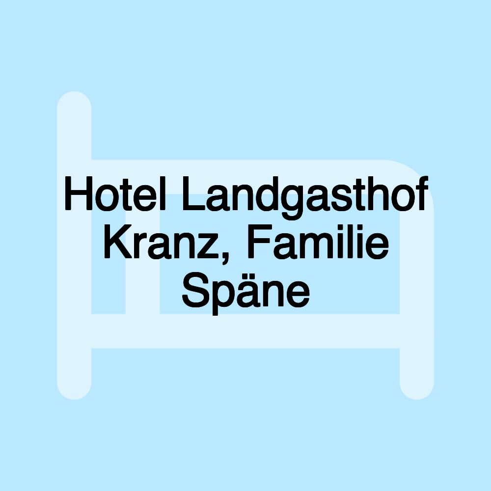 Hotel Landgasthof Kranz, Familie Späne