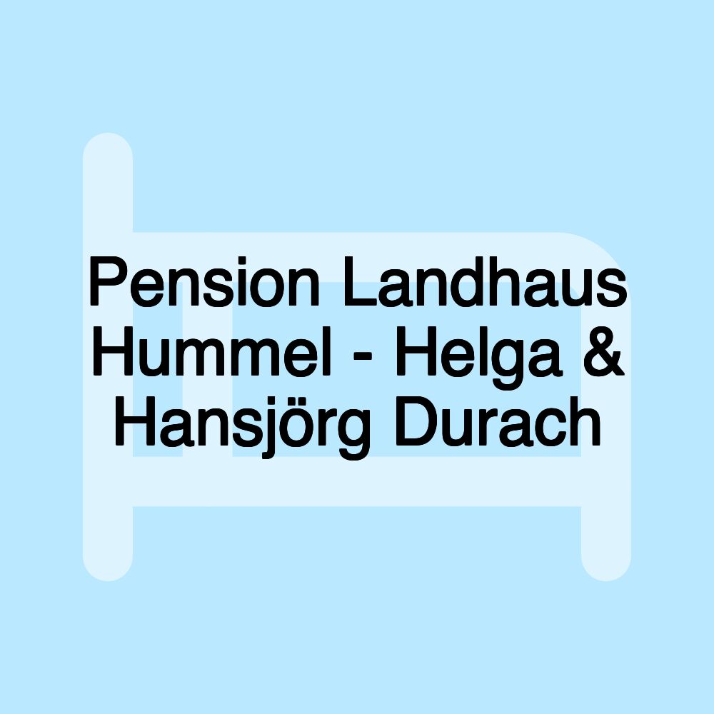 Pension Landhaus Hummel - Helga & Hansjörg Durach