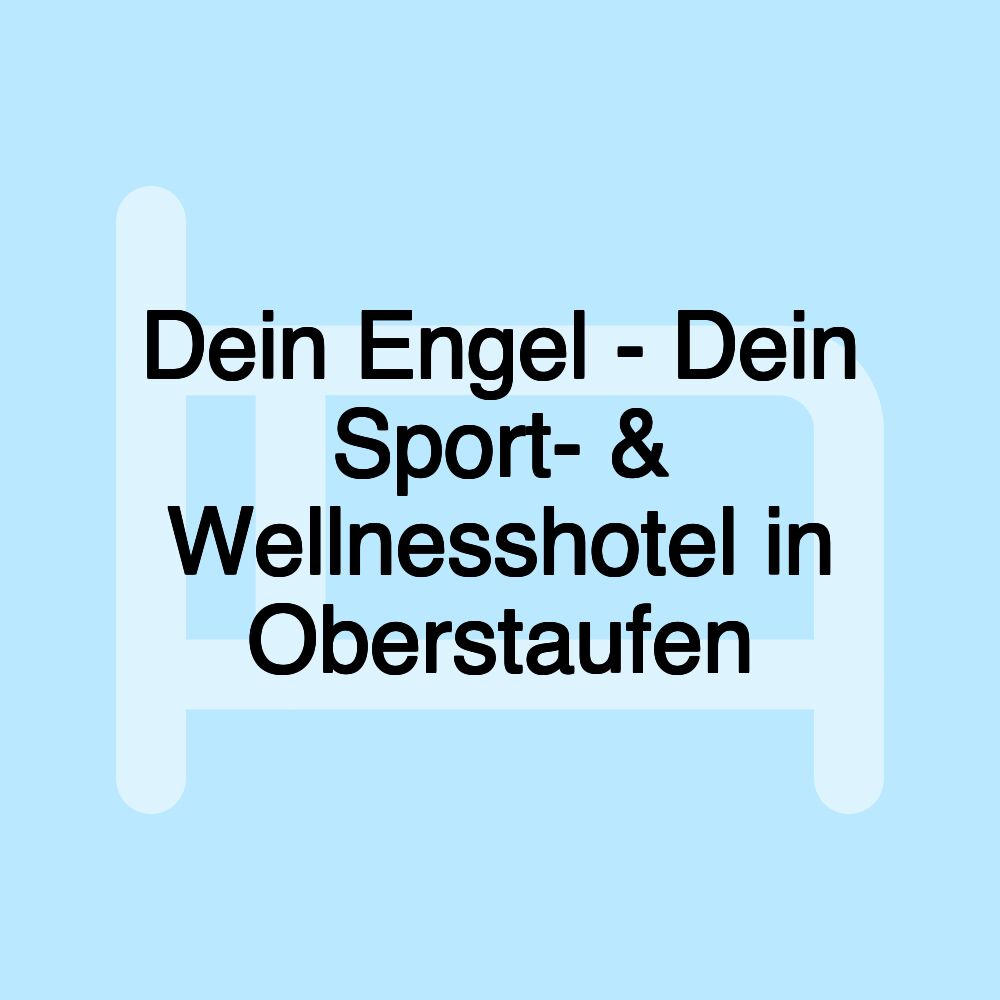 Dein Engel - Dein Sport- & Wellnesshotel in Oberstaufen