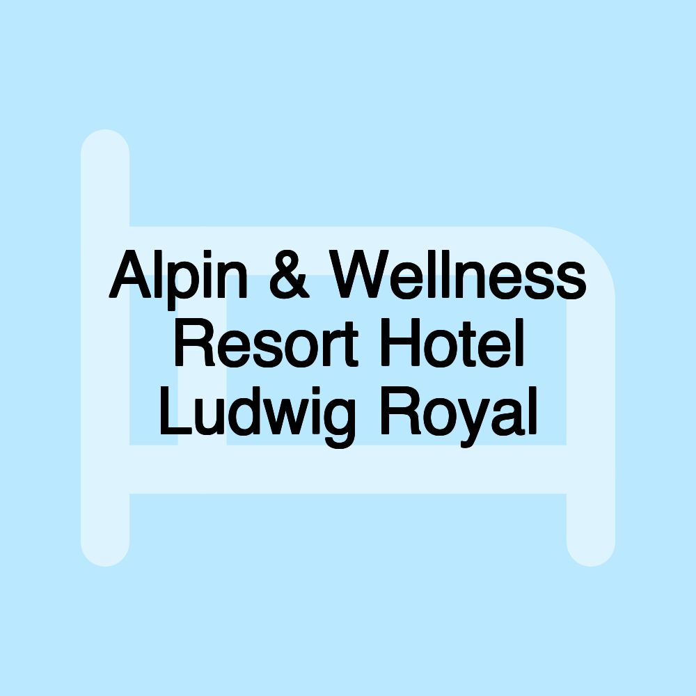 Alpin & Wellness Resort Hotel Ludwig Royal