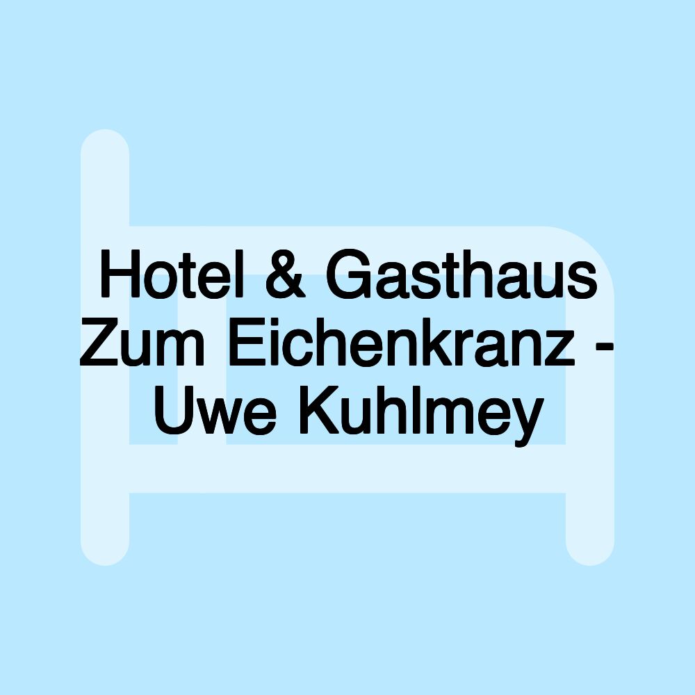 Hotel & Gasthaus Zum Eichenkranz - Uwe Kuhlmey