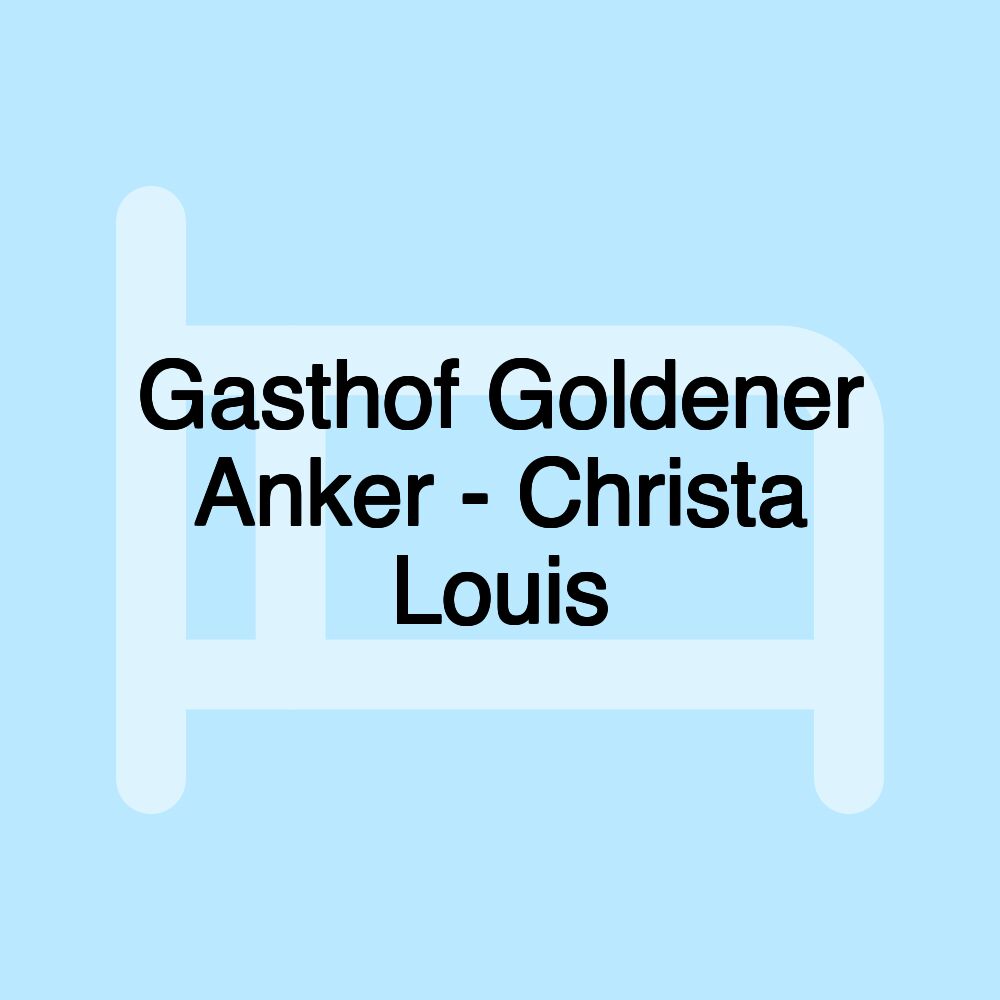 Gasthof Goldener Anker - Christa Louis