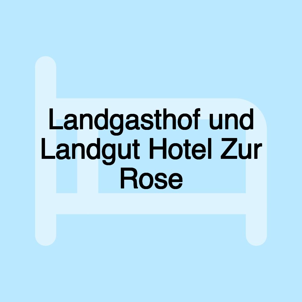 Landgasthof und Landgut Hotel Zur Rose