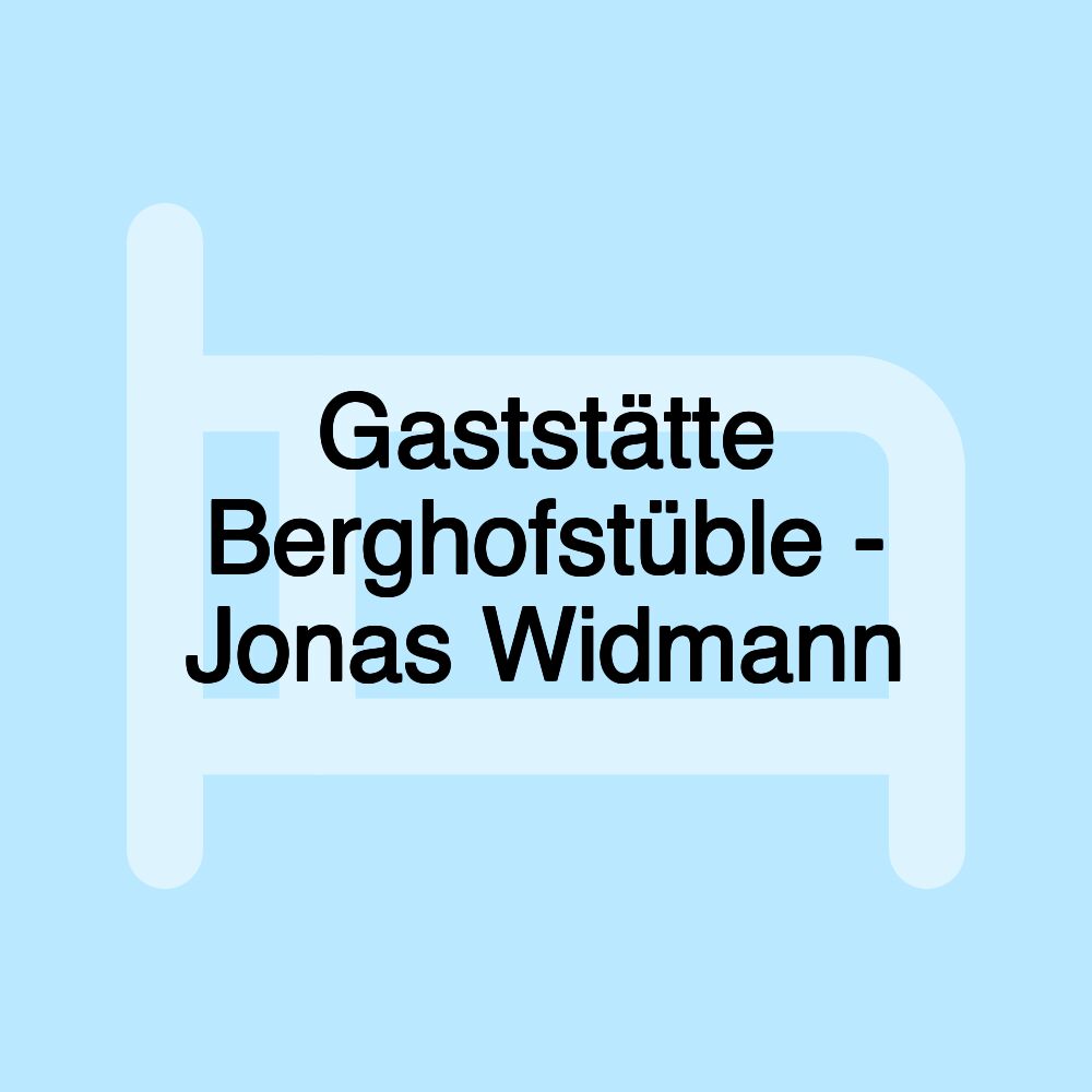 Gaststätte Berghofstüble - Jonas Widmann