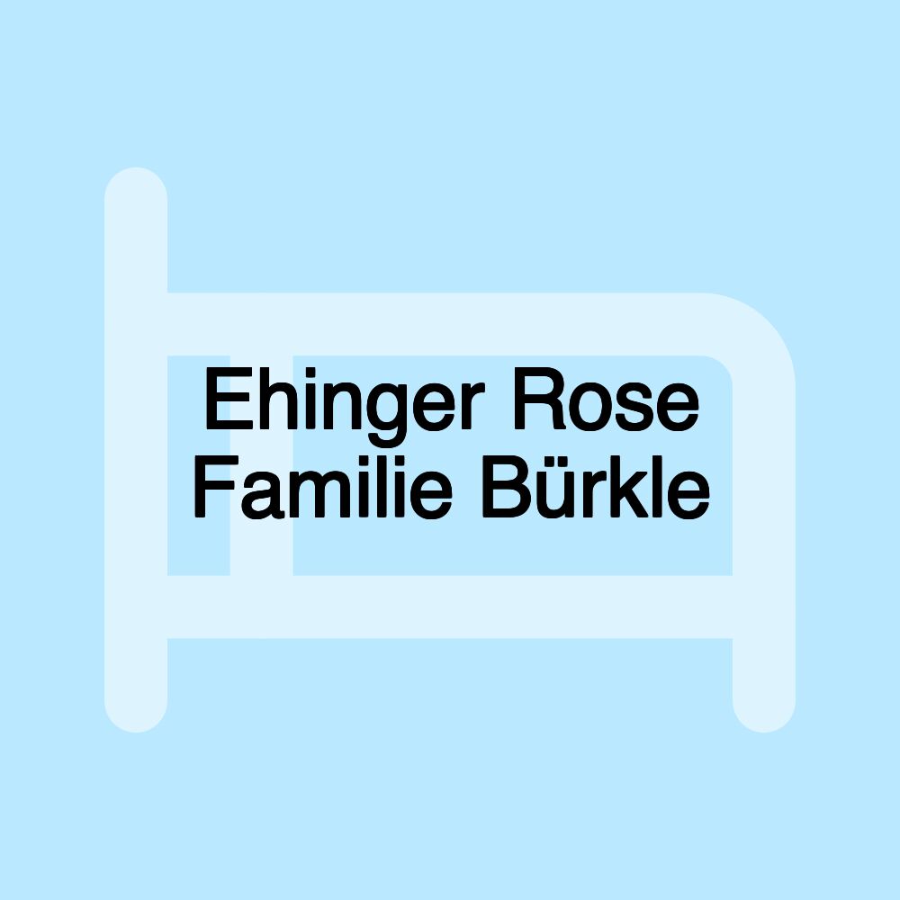 Ehinger Rose Familie Bürkle