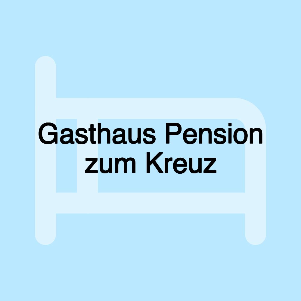 Gasthaus Pension zum Kreuz