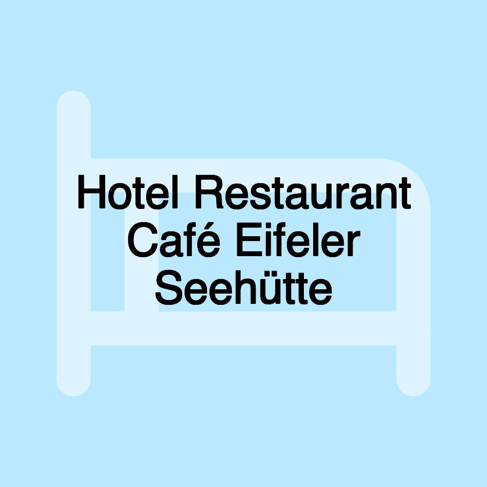 Hotel Restaurant Café Eifeler Seehütte