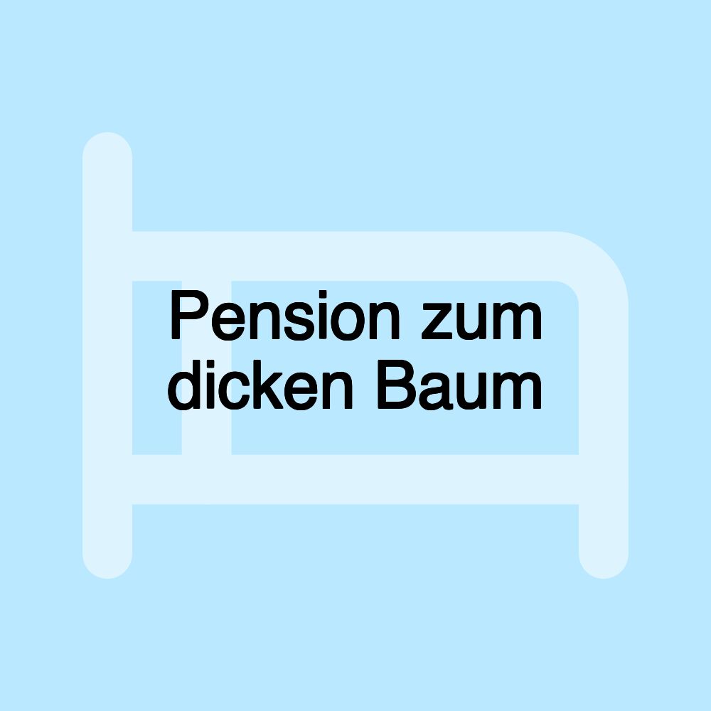 Pension zum dicken Baum